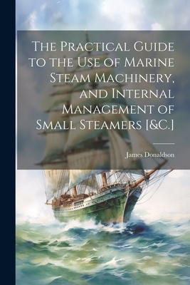 The Practical Guide to the Use of Marine Steam ... 1021321672 Book Cover