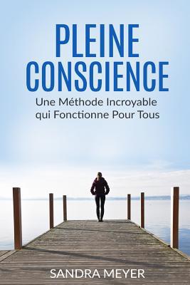 Pleine conscience: Une Méthode Incroyable qui F... [French] 153956648X Book Cover