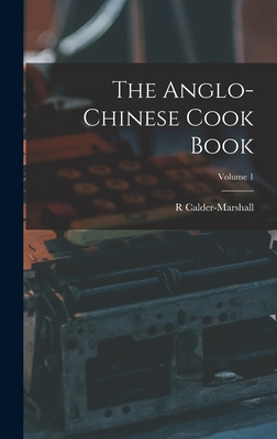 The Anglo-Chinese Cook Book; Volume 1 1017616590 Book Cover