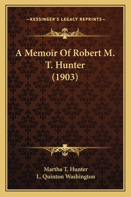 A Memoir Of Robert M. T. Hunter (1903) 1163936014 Book Cover