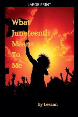 What Juneteenth Means To Me [Large Print] B0GLG6TH76 Book Cover