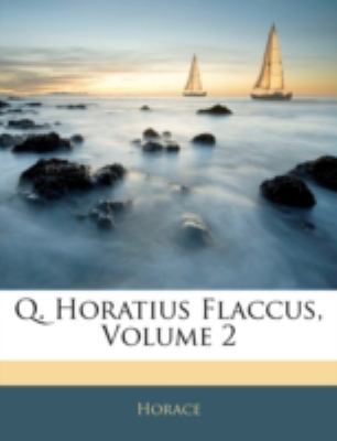Q. Horatius Flaccus, Volume 2 [Latin] 1144852854 Book Cover
