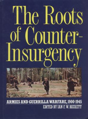 The Roots of Counter-Insurgency: Armies and Gue... 0713719222 Book Cover