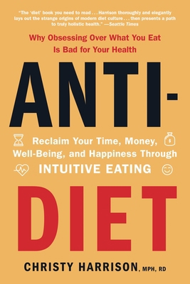 Anti-Diet: Reclaim Your Time, Money, Well-Being... 0316420379 Book Cover