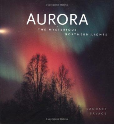 Aurora: The Mysterious Northern Lights 1552095835 Book Cover