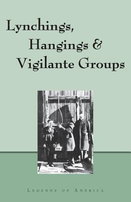 Lynchings, Hangings & Vigilante Groups 1885464509 Book Cover