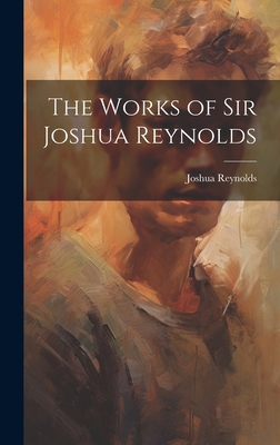 The Works of Sir Joshua Reynolds 1019493348 Book Cover