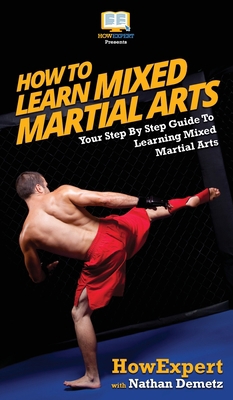 How To Learn Mixed Martial Arts: Your Step-By-S... 1647580986 Book Cover
