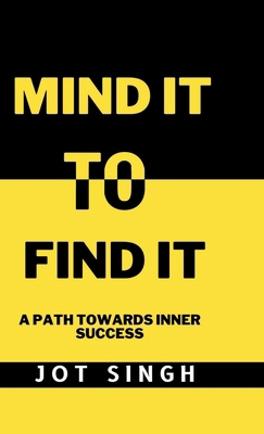 Mind It To Find It: A path towards inner success B0DH7Q8D4W Book Cover