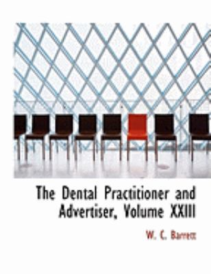 The Dental Practitioner and Advertiser, Volume ... [Large Print] 055488996X Book Cover