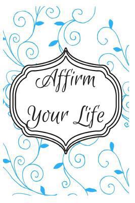 Affirm Your Life: 101 Self-Discovery Affirmations 1731008341 Book Cover