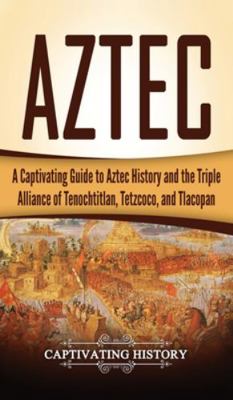 Aztec: A Captivating Guide to Aztec History and... 1647485371 Book Cover