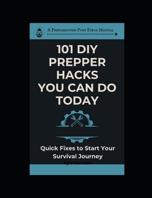 101 DIY Prepper Hacks You Can Do Today: Quick F... B0F5MVRKSX Book Cover