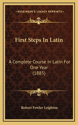 First Steps In Latin: A Complete Course In Lati... 1165461439 Book Cover