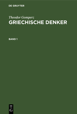 Theodor Gomperz: Griechische Denker. Band 1 [German] 3112348559 Book Cover