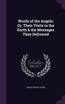 Words of the Angels; Or, Their Visits to the Ea... 1341004422 Book Cover