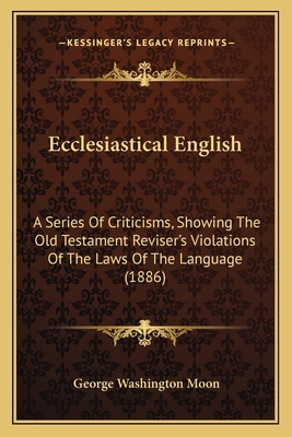 Ecclesiastical English: A Series Of Criticisms,... 1165105578 Book Cover