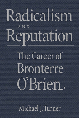 Radicalism and Reputation: The Career of Bronte... 1611862299 Book Cover
