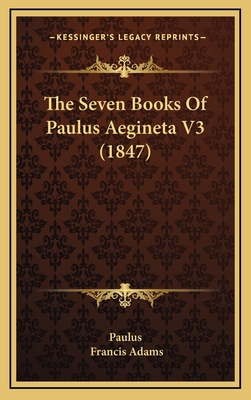 The Seven Books Of Paulus Aegineta V3 (1847) 1166117936 Book Cover