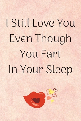 I Still Love You Even Though You Fart In Your S... 1656295482 Book Cover