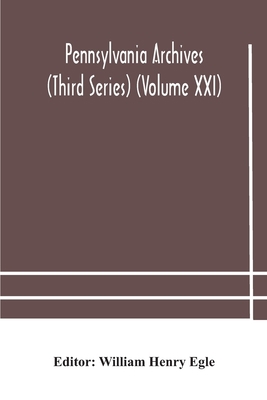 Pennsylvania Archives (Third Series) (Volume Xxi) 9354182909 Book Cover