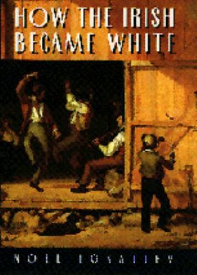 How the Irish Became White B01181YCQ2 Book Cover