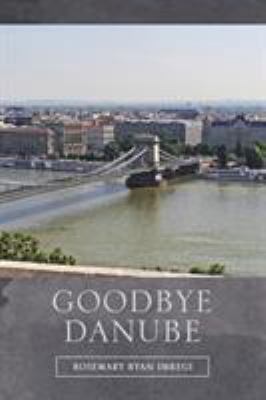 Goodbye Danube 1546226478 Book Cover