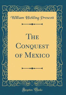 The Conquest of Mexico (Classic Reprint) 0331274922 Book Cover