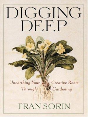 Digging Deep: Unearthing Your Creative Roots Th... 0446531669 Book Cover