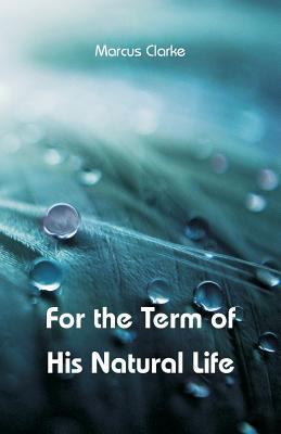 For the Term of His Natural Life 935297073X Book Cover