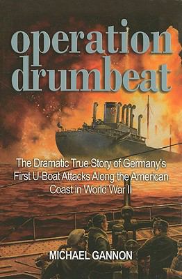 Operation Drumbeat: The Dramatic True Story of ... 1591143020 Book Cover