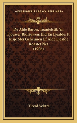 De Alde Baron, Toanielstik Yn Fjouwer Bidriuwen... [Dutch] 1168255600 Book Cover