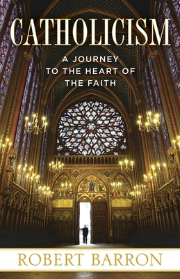 Catholicism: A Journey to the Heart of the Faith 0307720527 Book Cover