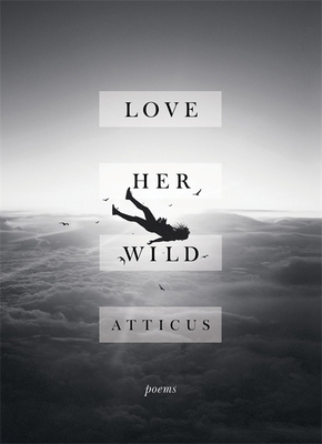 Love Her Wild: Poetry [Hardcover] [Jul 11, 2017... 1472250931 Book Cover