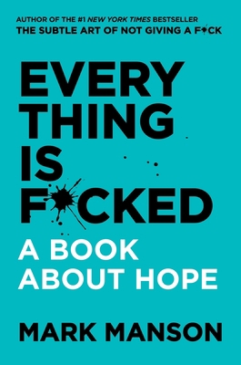 Everything Is F*cked: A Book about Hope 0062888439 Book Cover
