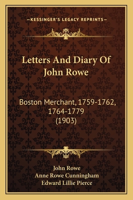 Letters And Diary Of John Rowe: Boston Merchant... 1164946935 Book Cover