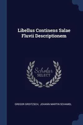 Libellus Continens Salae Fluvii Descriptionem 1377163962 Book Cover