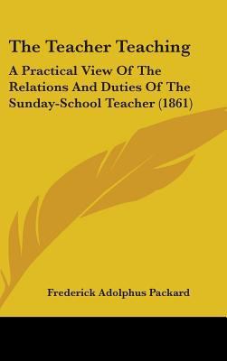 The Teacher Teaching: A Practical View Of The R... 1437441157 Book Cover