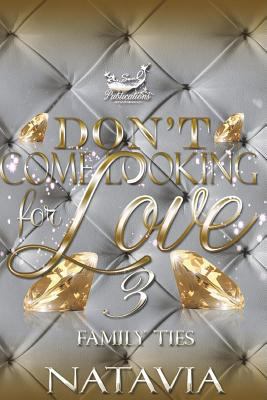 Don't Come Looking for Love 3: Family Ties 1722455705 Book Cover