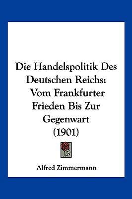 Die Handelspolitik Des Deutschen Reichs: Vom Fr... [German] 1161100512 Book Cover