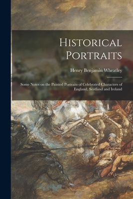 Historical Portraits: Some Notes on the Painted... 1015072631 Book Cover