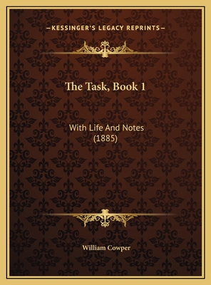 The Task, Book 1: With Life And Notes (1885) 1169536603 Book Cover