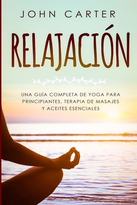 Relajación: Una Guía Completa de Yoga Para Prin... [Spanish] 1951103858 Book Cover