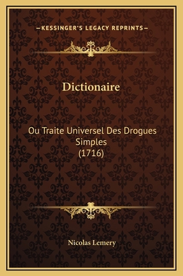 Dictionaire: Ou Traite Universel Des Drogues Si... [French] 1169367143 Book Cover