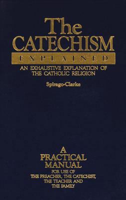 The Catechism Explained: An Exhaustive Explanat... 0895554976 Book Cover
