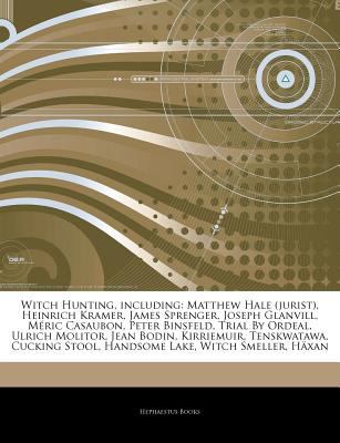 Articles on Witch Hunting, Including : Matthew Hale (jurist), Heinrich Kramer, James Sprenger, Joseph Glanvill, MÃ©ric Casaubon, Peter Binsfeld, Trial