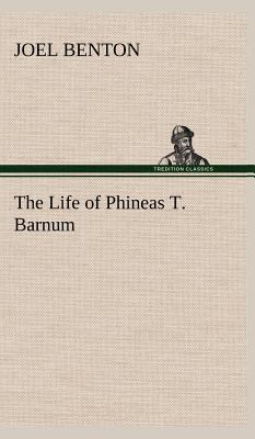 The Life of Phineas T. Barnum 3849164446 Book Cover