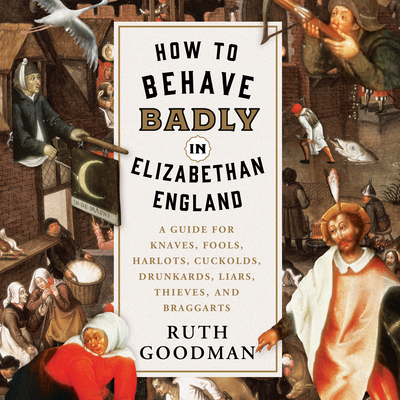 How to Behave Badly in Elizabethan England: A G... 1684416027 Book Cover