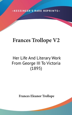 Frances Trollope V2: Her Life and Literary Work... 1104813505 Book Cover