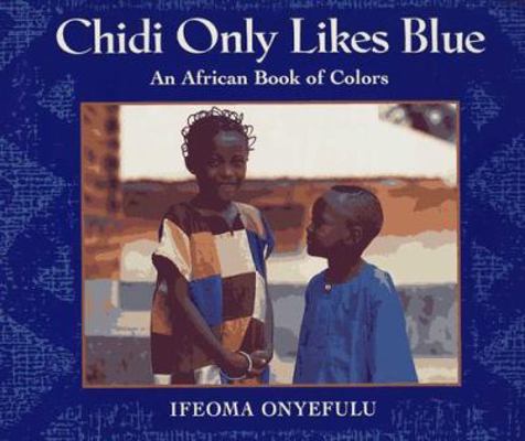 Chidi Only Likes Blue: An African Book of Colors 0525652434 Book Cover